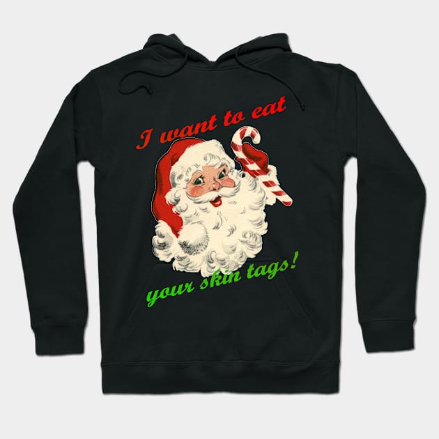 Santa Wants to eat your skin tags. Hoodie by TexasGivesMeSwampAss